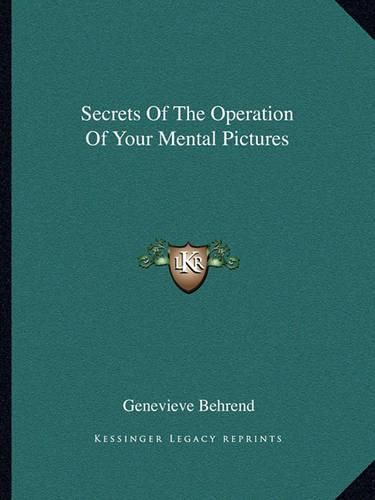 Cover image for Secrets of the Operation of Your Mental Pictures