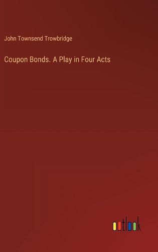 Coupon Bonds. A Play in Four Acts