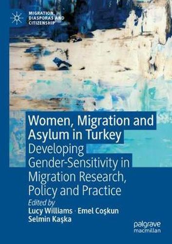 Cover image for Women, Migration and Asylum in Turkey: Developing Gender-Sensitivity in Migration Research, Policy and Practice