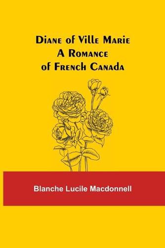 Cover image for Diane of Ville Marie A Romance of French Canada