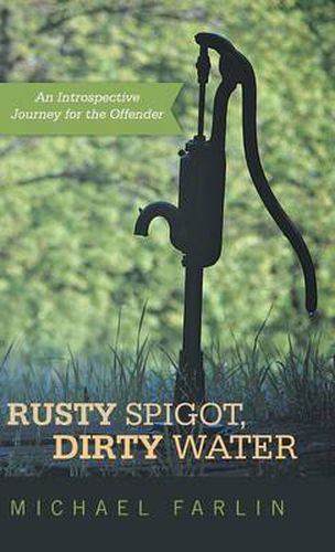 Cover image for Rusty Spigot, Dirty Water: An Introspective Journey for the Offender