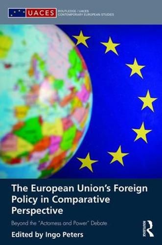Cover image for The European Union's Foreign Policy in Comparative Perspective: Beyond the  Actorness and Power  Debate