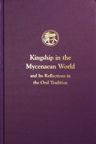 Cover image for Kingship in the Mycenaean World and its reflections in the Oral Tradition