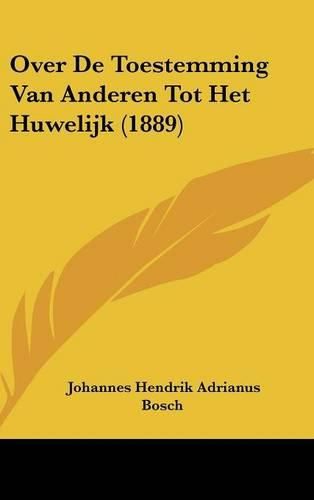 Cover image for Over de Toestemming Van Anderen Tot Het Huwelijk (1889)