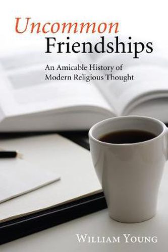 Uncommon Friendships: An Amicable History of Modern Religious Thought