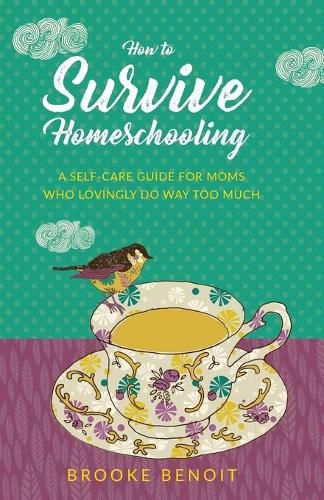 Cover image for How to Survive Homeschooling - A Self-Care Guide for Moms Who Lovingly Do Way Too Much