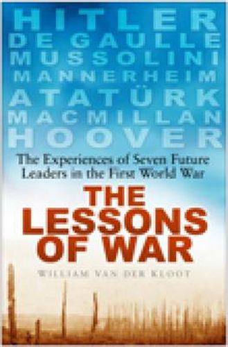 The Lessons of War: The Experiences of Seven Future Leaders in the First World War