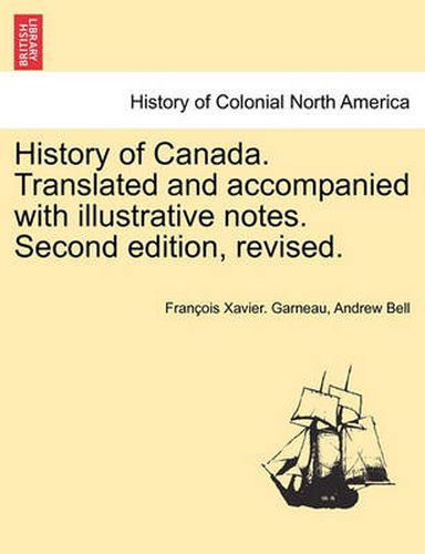 Cover image for History of Canada. Translated and accompanied with illustrative notes. Second edition, revised. VOL. II, THIRD EDITION