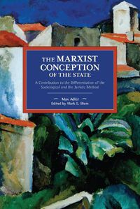 Cover image for The Marxist Conception of the State: A Contribution to the Differentiation of the Sociological and the Juristic Method
