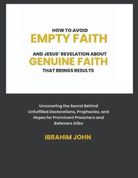 Cover image for How to Avoid Empty Faith and Jesus' Revelation About Genuine Faith That Brings Results