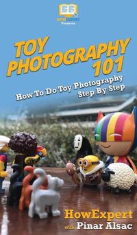 Cover image for Toy Photography 101: How To Do Toy Photography Step By Step