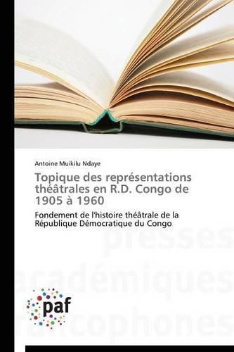 Cover image for Topique Des Representations Theatrales En R.D. Congo de 1905 A 1960