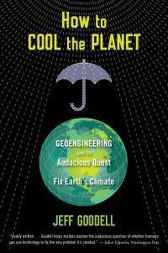 How to Cool the Planet: Geoengineering and the Audacious Quest to Fix Earth's Climate