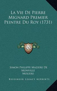 Cover image for La Vie de Pierre Mignard Premier Peintre Du Roy (1731)