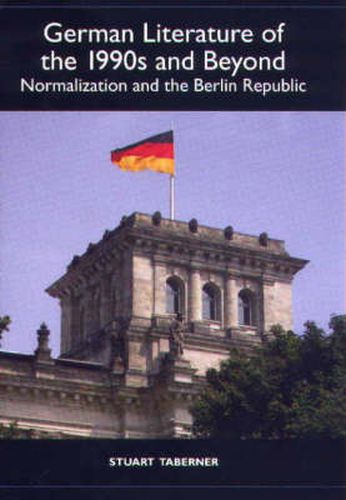 German Literature of the 1990s and Beyond: Normalization and the Berlin Republic