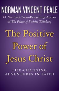 Cover image for The Positive Power of Jesus Christ: Life-Changing Adventures in Faith