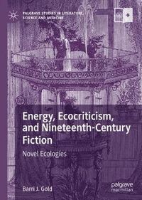 Cover image for Energy, Ecocriticism, and Nineteenth-Century Fiction: Novel Ecologies