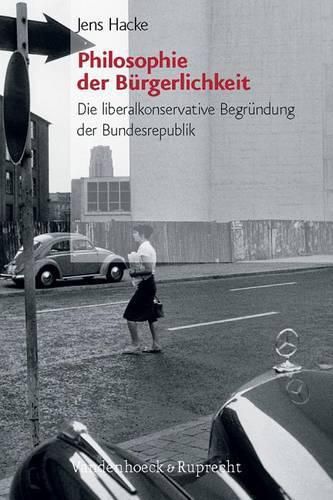 Cover image for Philosophie Der Burgerlichkeit: Die Liberalkonservative Begrundung Der Bundesrepublik