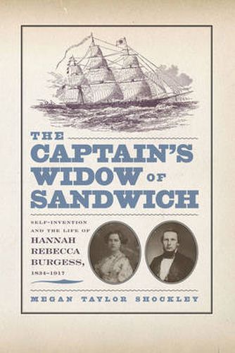 The Captain's Widow of Sandwich: Self-invention and the Life of Hannah Rebecca Burgess, 1834-1917