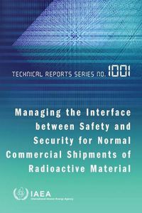 Cover image for Managing the Interface between Safety and Security for Normal Commercial Shipments of Radioactive Material