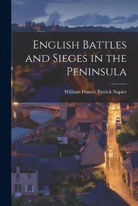 Cover image for English Battles and Sieges in the Peninsula