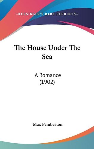 Cover image for The House Under the Sea: A Romance (1902)