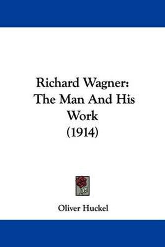 Cover image for Richard Wagner: The Man and His Work (1914)