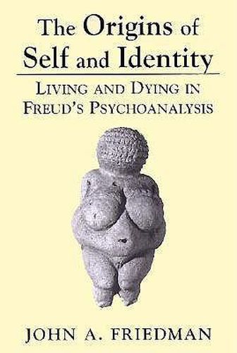 Cover image for The Origins of Self and Identity: Living and Dying in Freud's Psychoanalysis