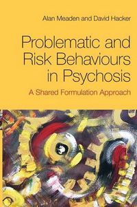 Cover image for Problematic and Risk Behaviours in Psychosis: A Shared Formulation Approach