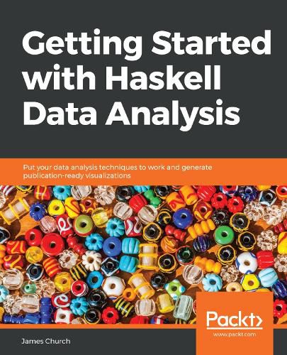 Cover image for Getting Started with Haskell Data Analysis: Put your data analysis techniques to work and generate publication-ready visualizations