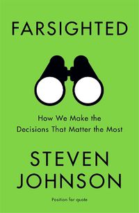 Cover image for Farsighted: How We Make the Decisions that Matter the Most