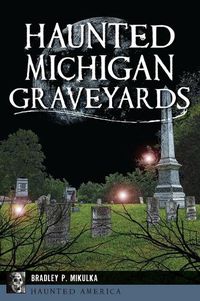 Cover image for Haunted Michigan Graveyards