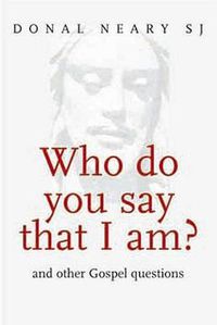 Cover image for Who Do You Say That I am?: And Other Gospel Questions