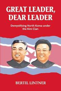 Cover image for Great Leader, Dear Leader: Demystifying North Korea Under the Kim Clan