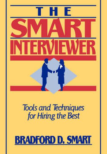 Cover image for The Smart Interviewer: Tools and Techniques for Hiring the Best