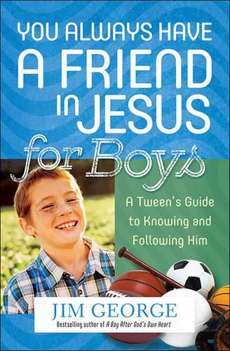 You Always Have a Friend in Jesus for Boys: A Tween's Guide to Knowing and Following Him