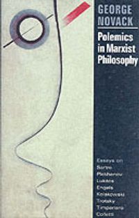 Cover image for Polemics in Marxist Philosophy: Essays on Sartre, Plekhanov, Lukacs, Engels, Kolakowski, Trotsky, Timpanaro, Colletti
