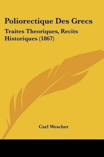 Poliorectique Des Grecs: Traites Theoriques, Recits Historiques (1867)