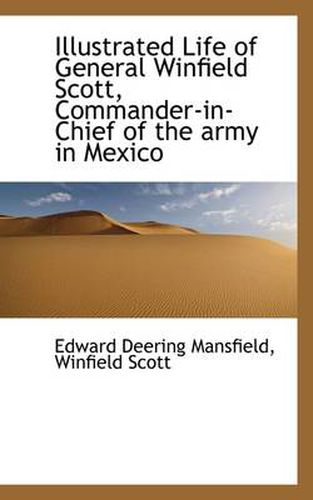 Cover image for Illustrated Life of General Winfield Scott, Commander-in-Chief of the Army in Mexico