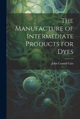 Cover image for The Manufacture of Intermediate Products for Dyes