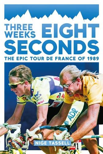 Three Weeks, Eight Seconds: The Epic Tour de France of 1989