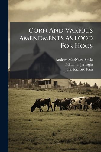 Cover image for Corn And Various Amendments As Food For Hogs