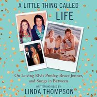 Cover image for A Little Thing Called Life: On Loving Elvis Presley, Bruce Jenner, and Songs in Between