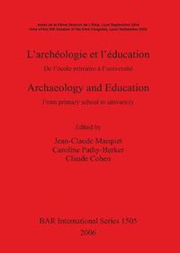 Cover image for Archaeology and Education/L'archeologie et l'education: From primary school to university/De l'ecole primaire a l'universite