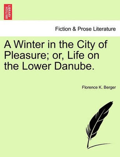 Cover image for A Winter in the City of Pleasure; Or, Life on the Lower Danube.