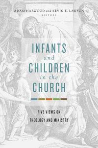 Cover image for Infants and Children in the Church: Five Views on Theology and Ministry