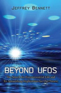 Cover image for Beyond UFOs: The Search for Extraterrestrial Life and Its Astonishing Implications for Our Future