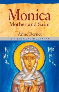 Cover image for Monica Mother and Saint: A Historical Biography