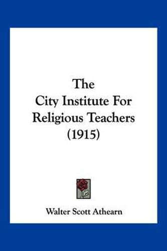 Cover image for The City Institute for Religious Teachers (1915)