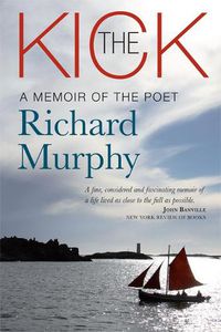 Cover image for The Kick: A Memoir of the Poet Richard Murphy